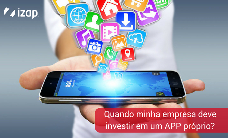Quando minha empresa deve investir em um APP próprio?